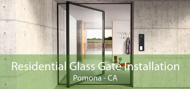 Residential Glass Gate Installation Pomona - CA