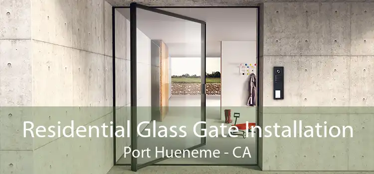 Residential Glass Gate Installation Port Hueneme - CA