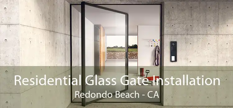 Residential Glass Gate Installation Redondo Beach - CA