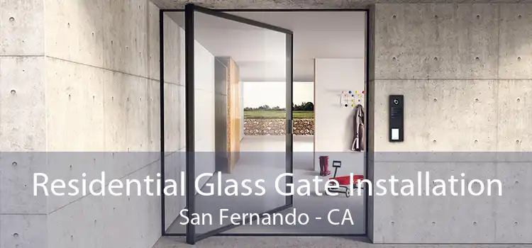 Residential Glass Gate Installation San Fernando - CA