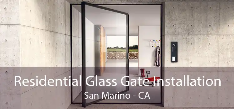 Residential Glass Gate Installation San Marino - CA