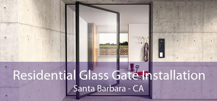 Residential Glass Gate Installation Santa Barbara - CA