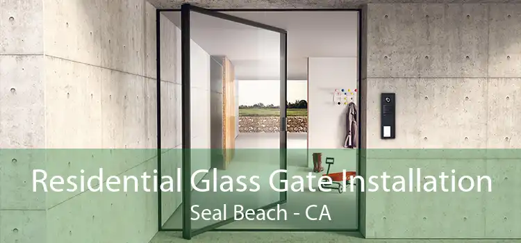 Residential Glass Gate Installation Seal Beach - CA