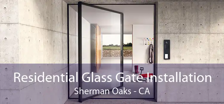 Residential Glass Gate Installation Sherman Oaks - CA