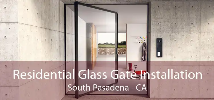 Residential Glass Gate Installation South Pasadena - CA