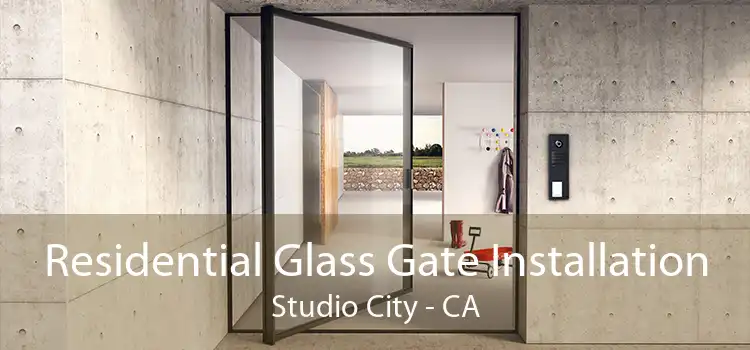 Residential Glass Gate Installation Studio City - CA