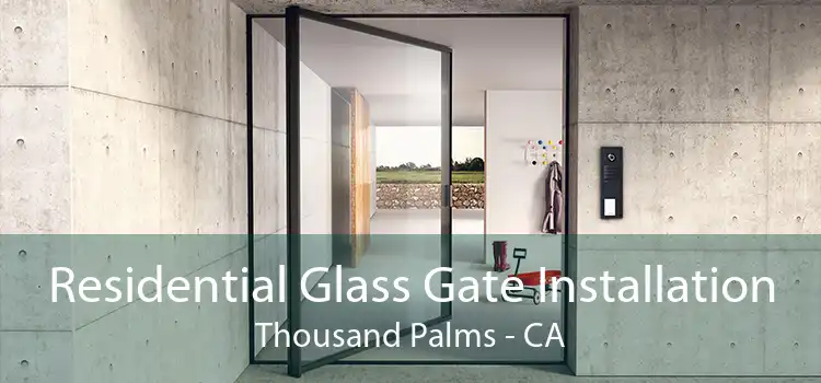 Residential Glass Gate Installation Thousand Palms - CA