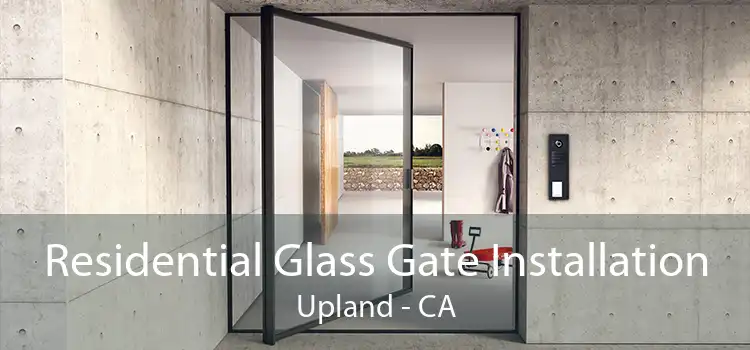 Residential Glass Gate Installation Upland - CA