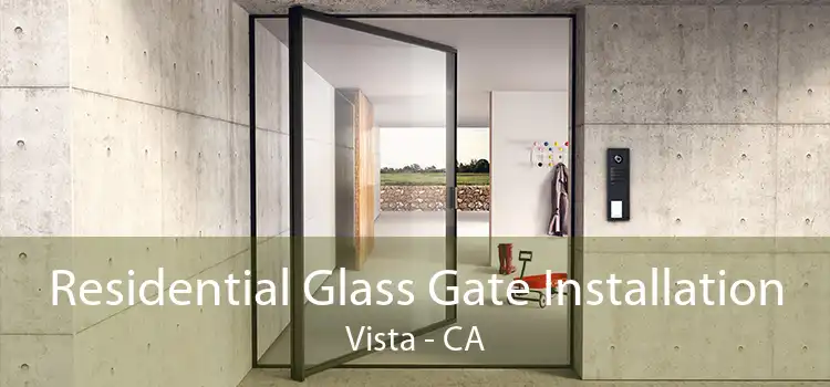 Residential Glass Gate Installation Vista - CA