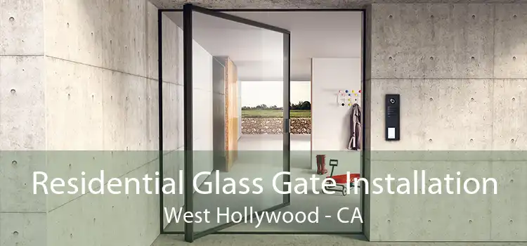 Residential Glass Gate Installation West Hollywood - CA