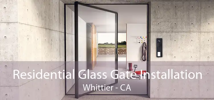 Residential Glass Gate Installation Whittier - CA