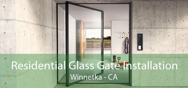 Residential Glass Gate Installation Winnetka - CA