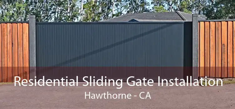 Residential Sliding Gate Installation Hawthorne - CA