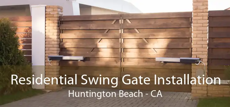 Residential Swing Gate Installation Huntington Beach - CA