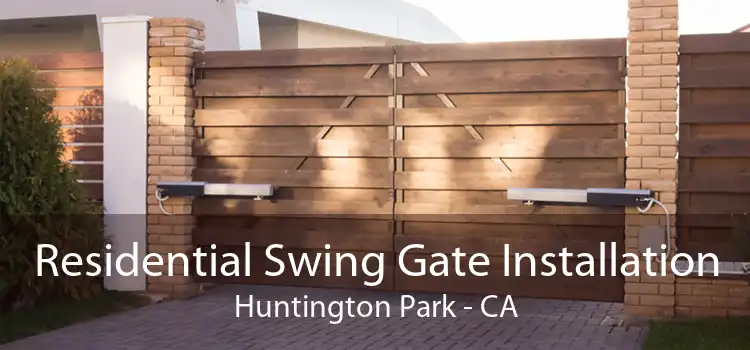 Residential Swing Gate Installation Huntington Park - CA