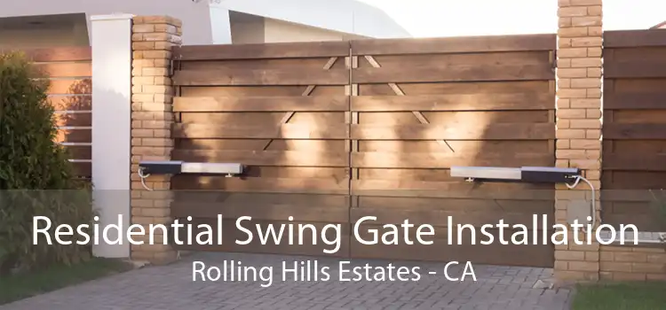 Residential Swing Gate Installation Rolling Hills Estates - CA