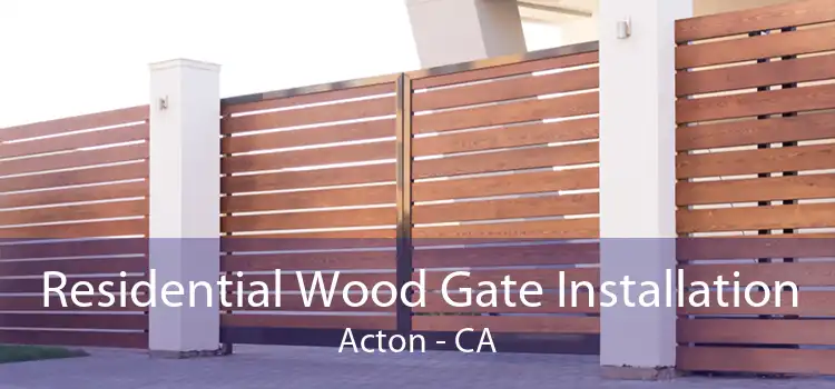 Residential Wood Gate Installation Acton - CA