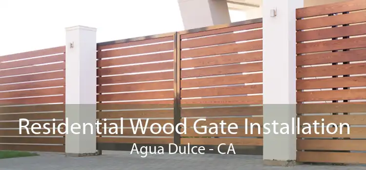 Residential Wood Gate Installation Agua Dulce - CA