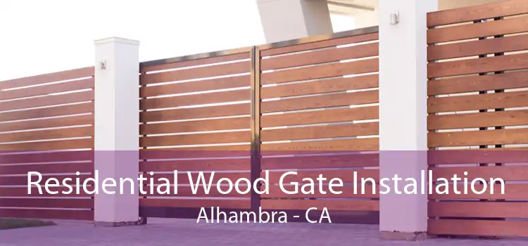 Residential Wood Gate Installation Alhambra - CA