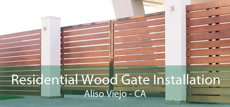 Residential Wood Gate Installation Aliso Viejo - CA