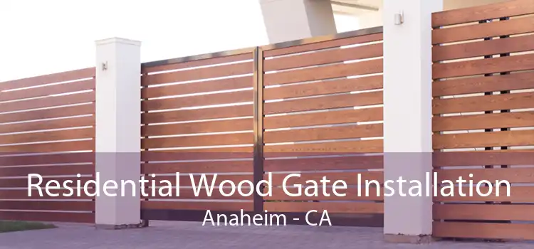 Residential Wood Gate Installation Anaheim - CA