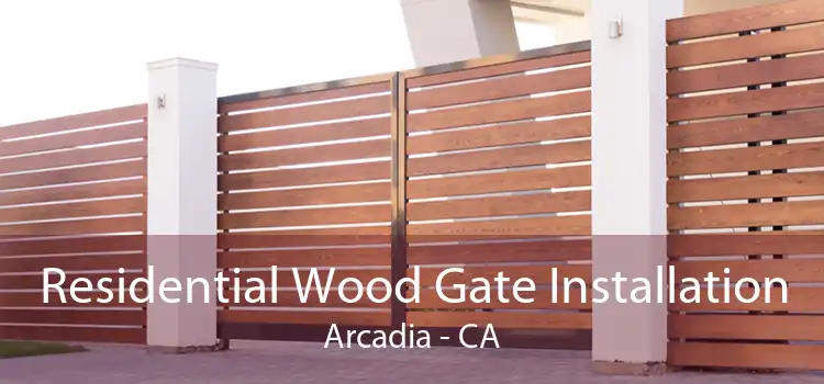 Residential Wood Gate Installation Arcadia - CA