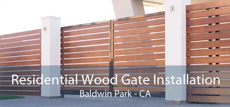 Residential Wood Gate Installation Baldwin Park - CA