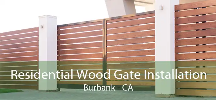 Residential Wood Gate Installation Burbank - CA