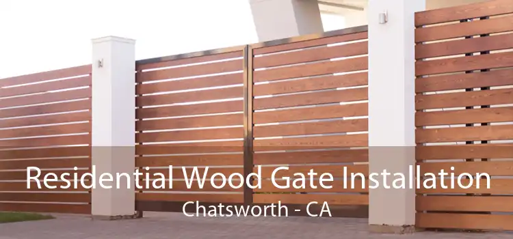 Residential Wood Gate Installation Chatsworth - CA