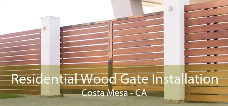 Residential Wood Gate Installation Costa Mesa - CA