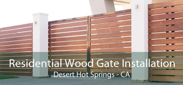 Residential Wood Gate Installation Desert Hot Springs - CA