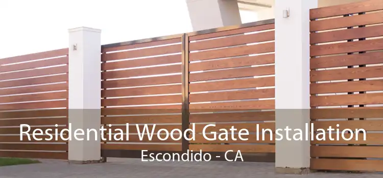 Residential Wood Gate Installation Escondido - CA