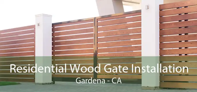 Residential Wood Gate Installation Gardena - CA