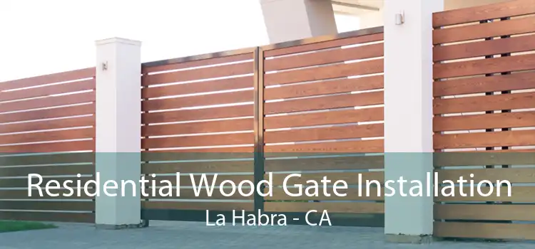 Residential Wood Gate Installation La Habra - CA