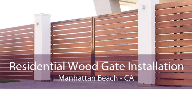 Residential Wood Gate Installation Manhattan Beach - CA