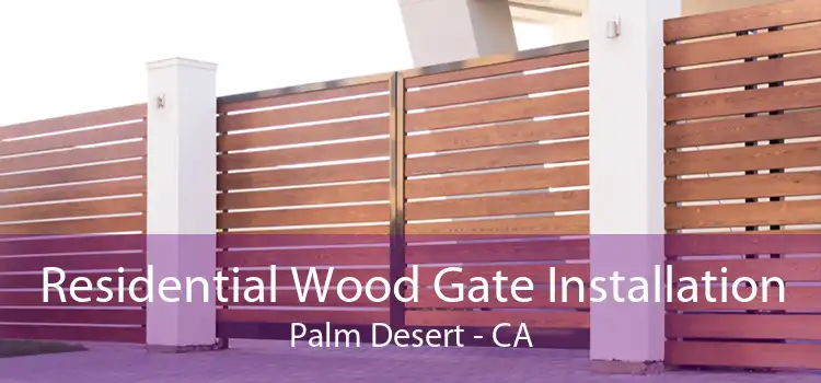 Residential Wood Gate Installation Palm Desert - CA