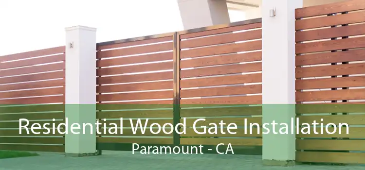 Residential Wood Gate Installation Paramount - CA