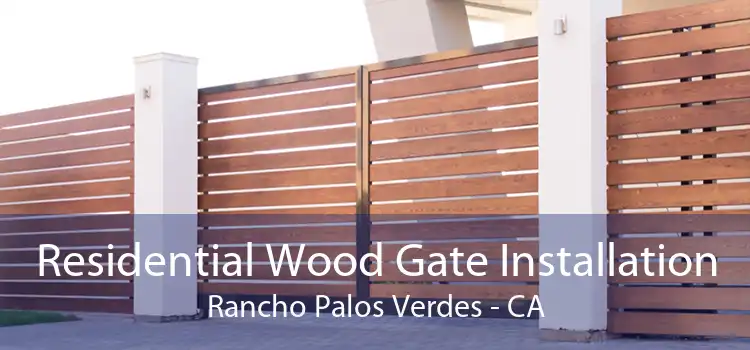 Residential Wood Gate Installation Rancho Palos Verdes - CA