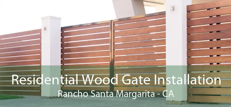 Residential Wood Gate Installation Rancho Santa Margarita - CA