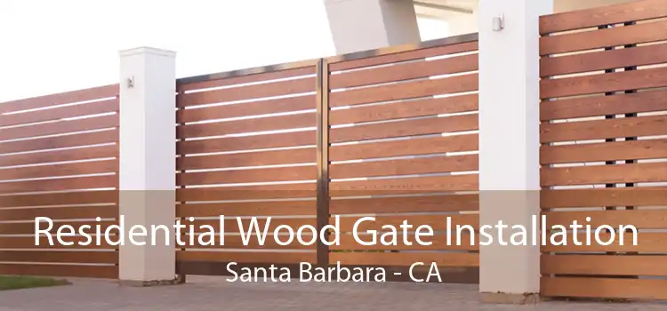 Residential Wood Gate Installation Santa Barbara - CA