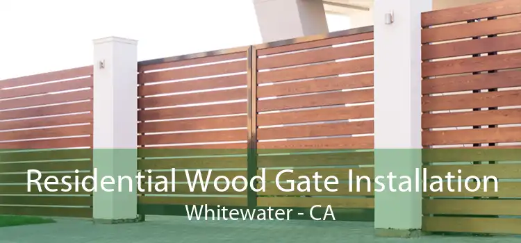 Residential Wood Gate Installation Whitewater - CA